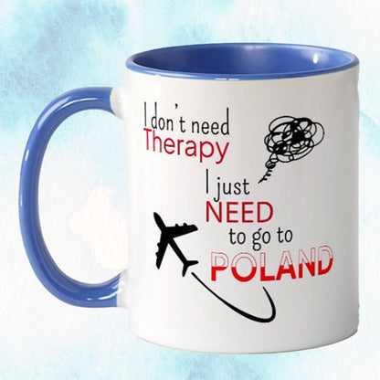 I don't need therapy, I need to go to Poland Mug