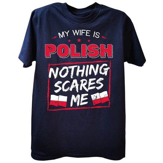 My wife is Polish, nothing scares me T-Shirt